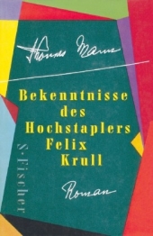 Bekenntnisse des Hochstaplers Felix Krull. Thomas Mann Bekenntnisse des Hochstaplers Felix Krull. Roman