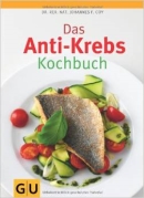 Krebs ganzheitlich behandeln Das neue Anti-Krebs-Kochbuch